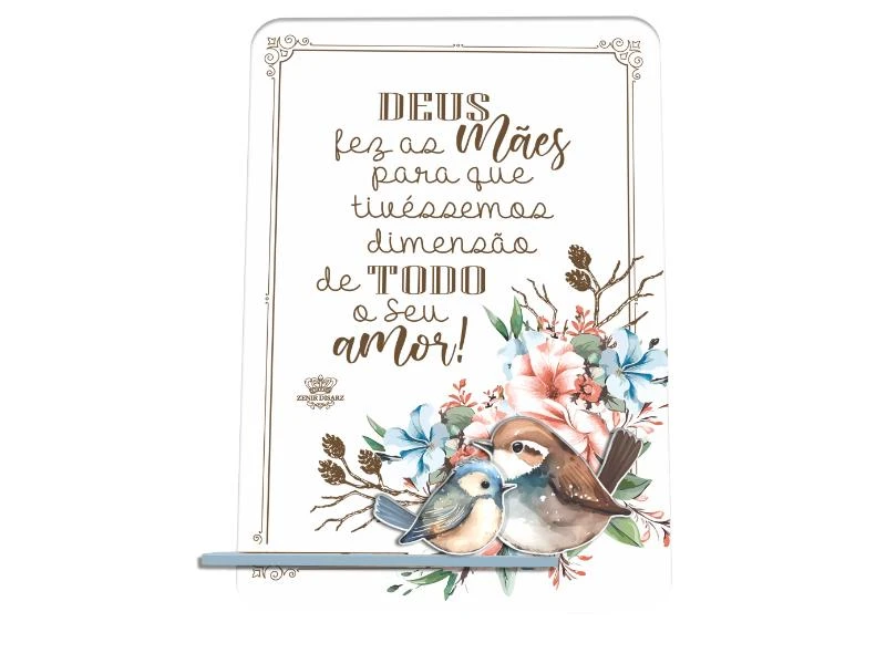 PLACA DE MESA DEUS FEZ AS MÃE PARA QUE TIVESSEMOS...PÁSSARO 20X15