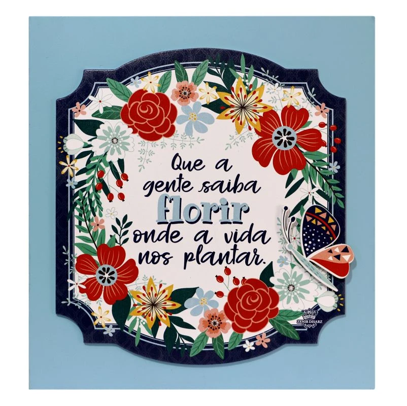 QUADRO COM APLIQUE QUE A GENTE SAIBA FLORIR ONDE A VIDA...26X26