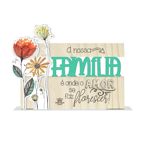 ENFEITE DE MESA COM APLIQUE FLORES, FAMÍLIA É ONDE O AMOR...JARDIM...13,5X18