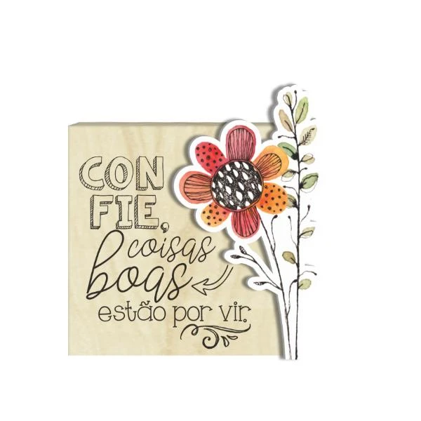 PLACA DE MESA COM APLIQUE CONFIE COISAS BOAS ESTÃO POR VIR...JARDIM...10X8X3