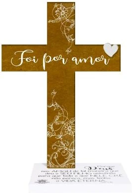 ENFEITE DE MESA CRUZ FOI POR AMOR...PORQUE DEUS NOS AMOU 21,5X15X8